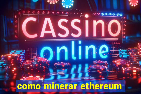 como minerar ethereum